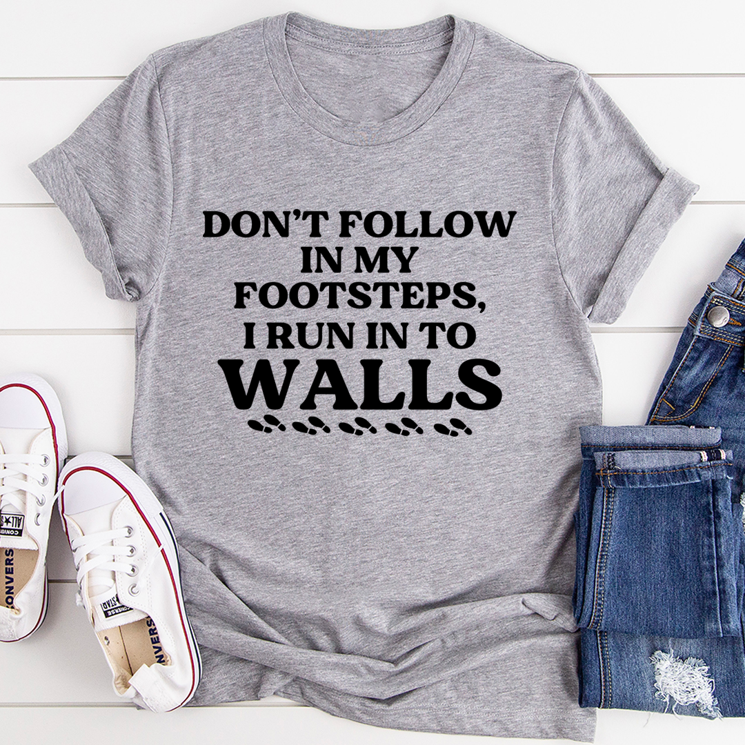 Don't Follow In My Footsteps T-Shirt