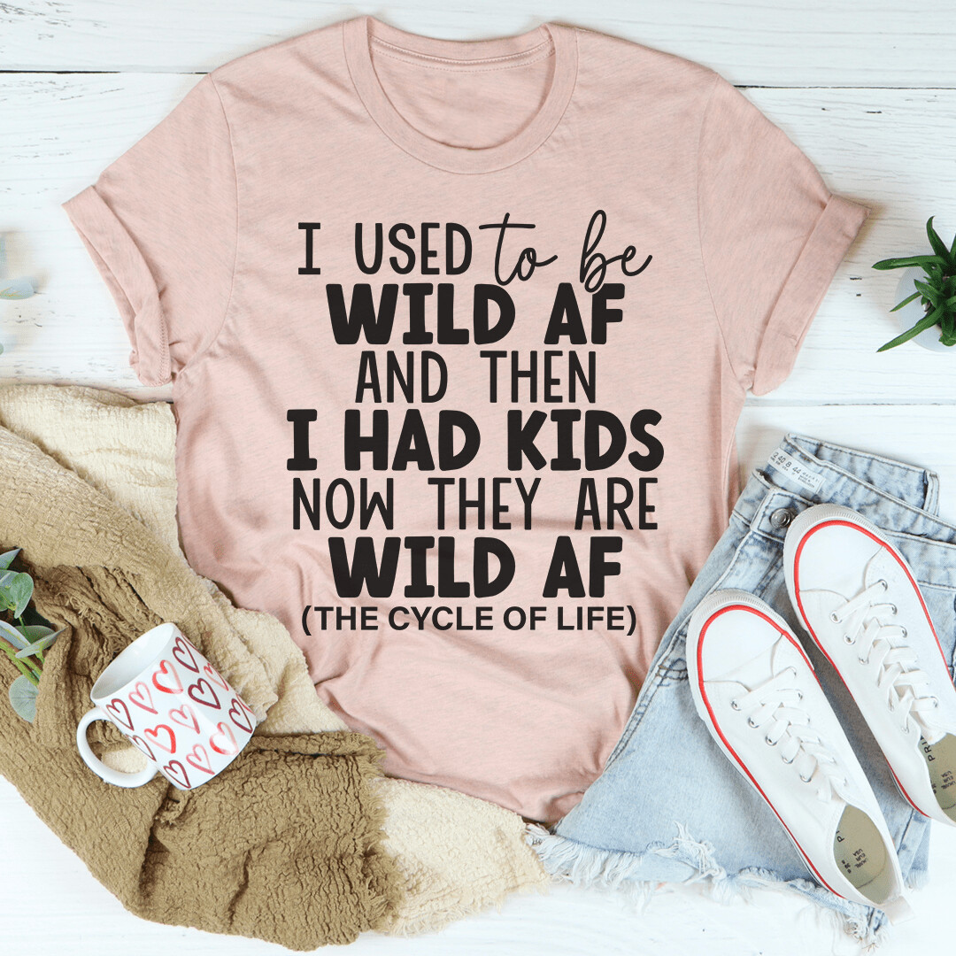 I Used To Be Wild AF And Then I Had Kids T-Shirt