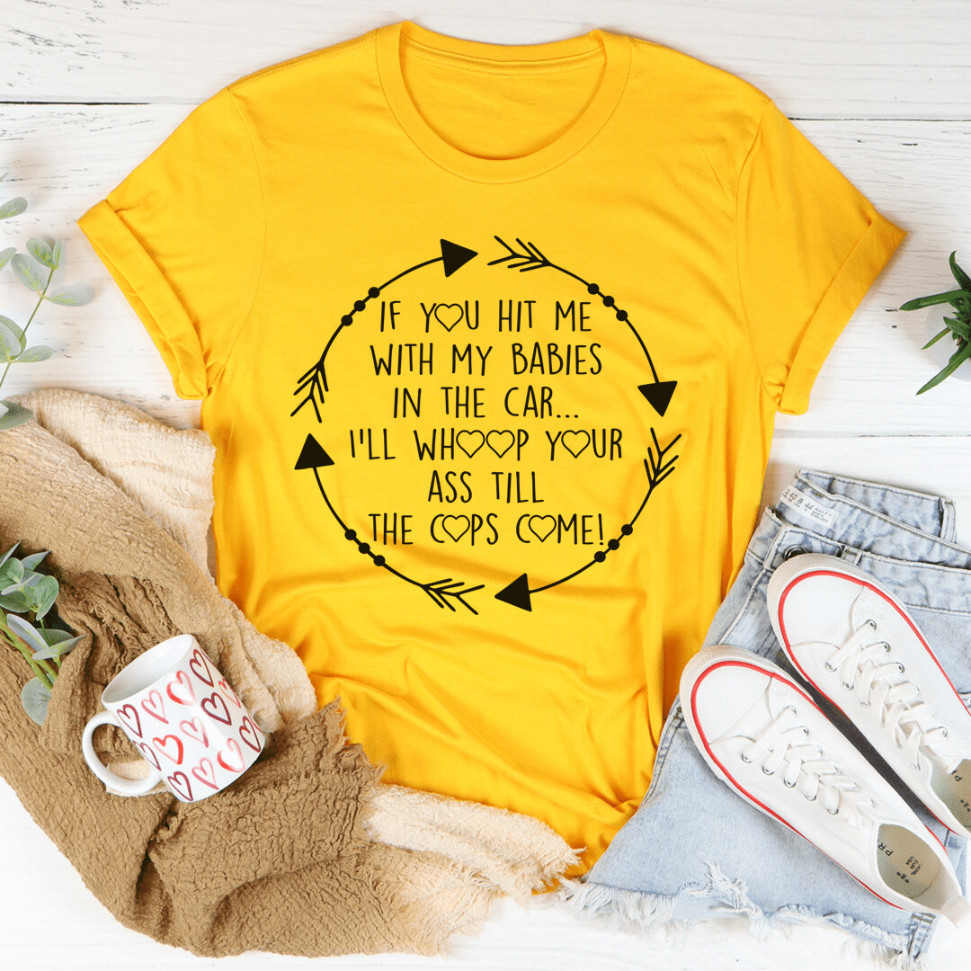 If You Hit Me With My Babies In The Car T-Shirt