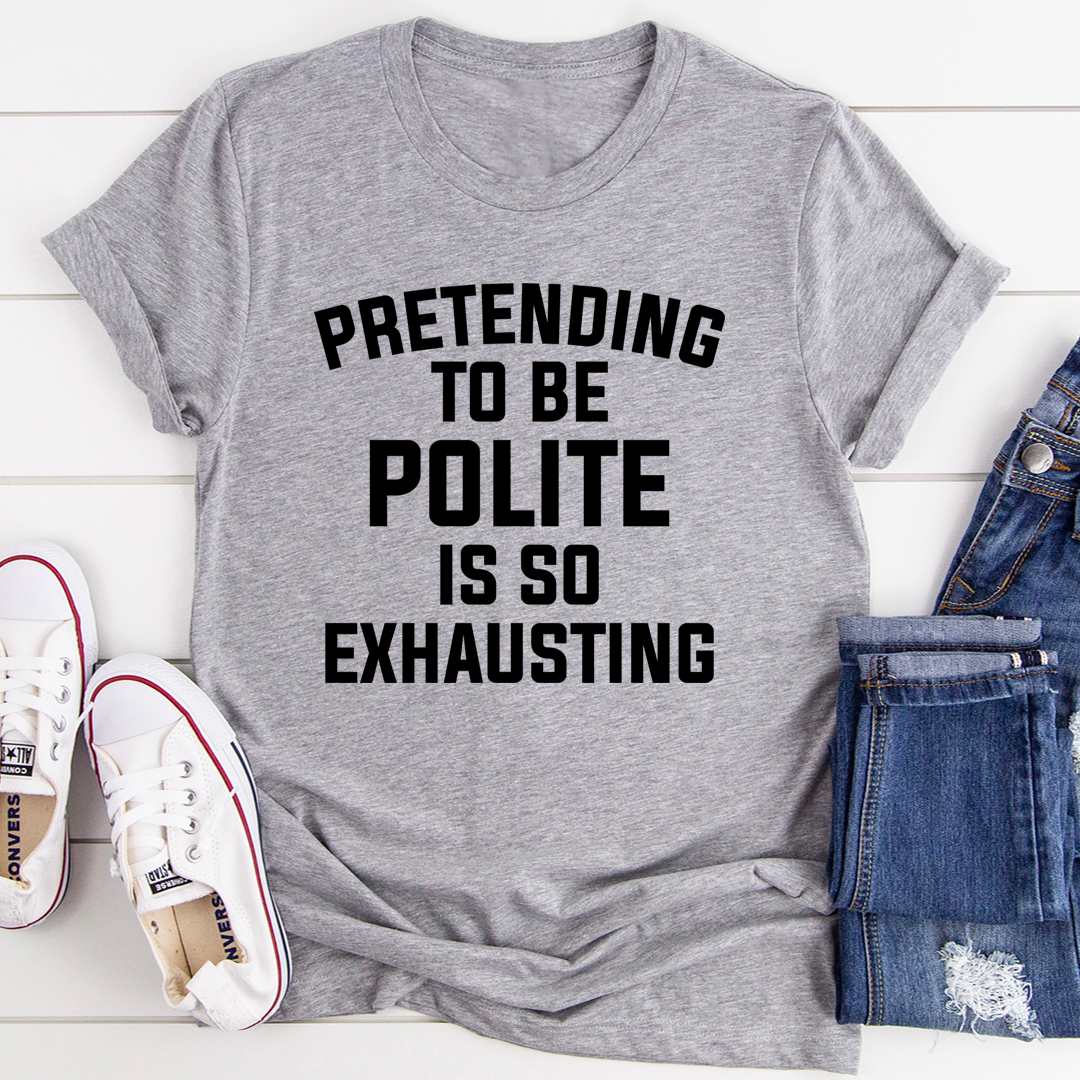Pretending To Be Polite T-Shirt