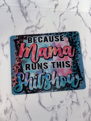 Because Mama runs this ShitShow Mouse Pad