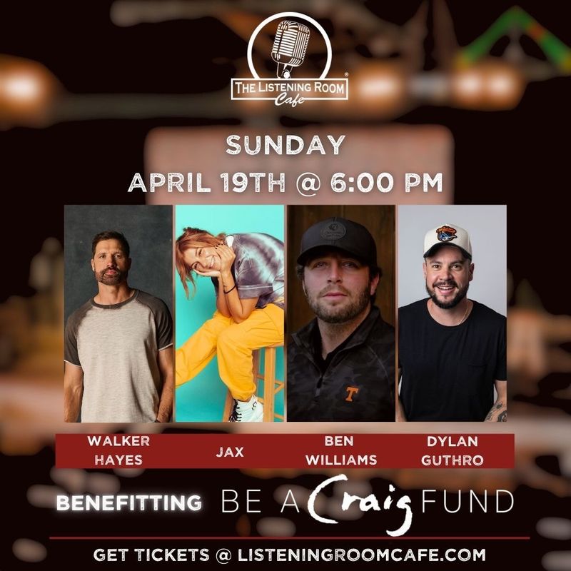 A NIGHT BENEFITING THE BE A CRAIG FUND: FEATURING WALKER HAYES, JAX, BEN WILLIAMS, &amp; DYLAN GUTHRO