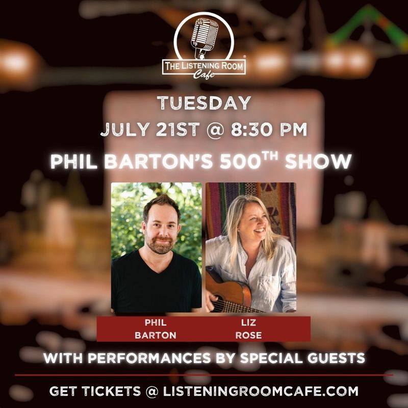 PHIL BARTON'S 500TH SHOW AT THE LISTENING ROOM FEATURING LIZ ROSE &amp; FRIENDS