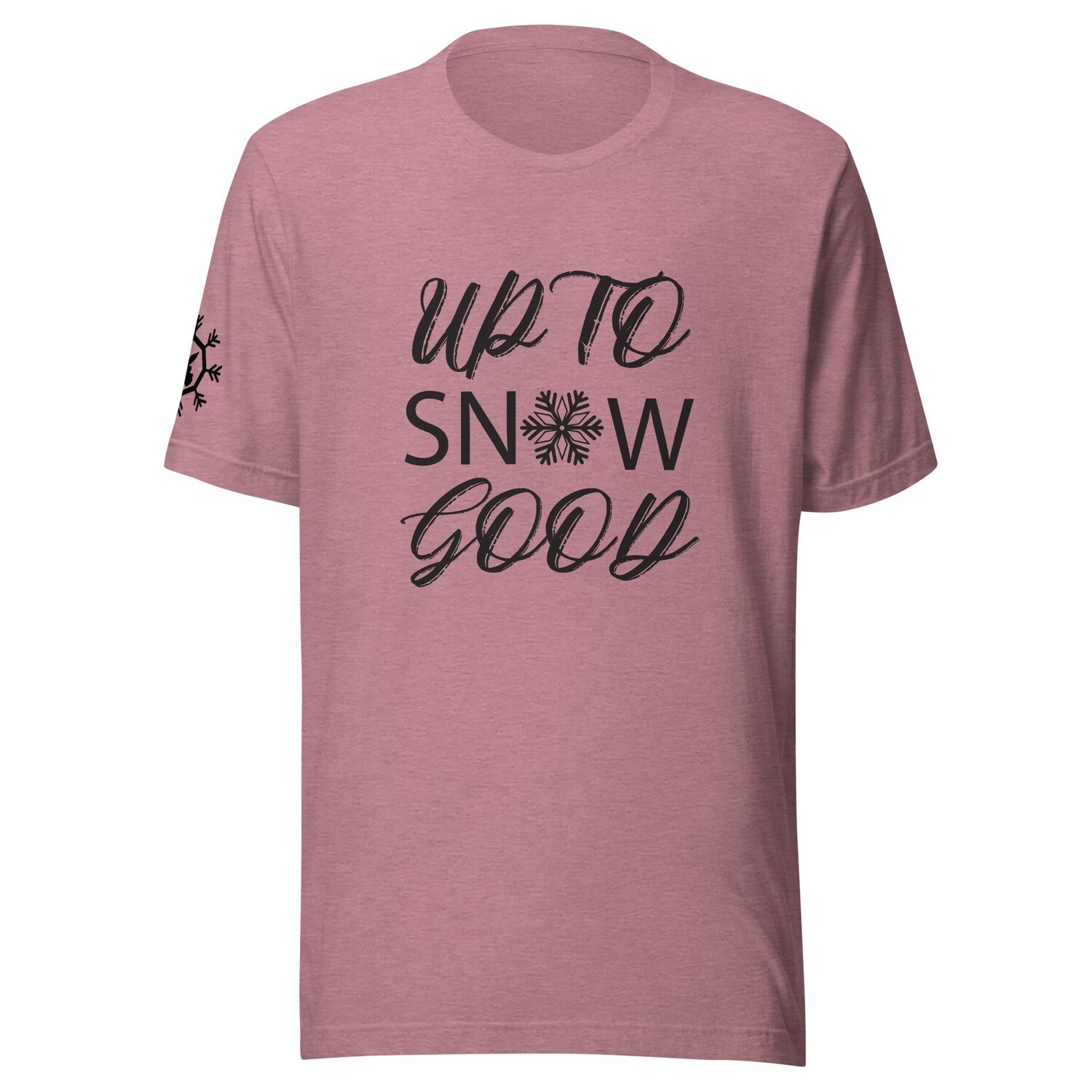Up to Snow good Unisex t-shirt
