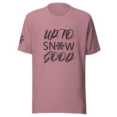 Up to Snow good Unisex t-shirt