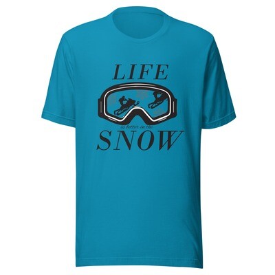 Life is better in the Snow Unisex t-shirt