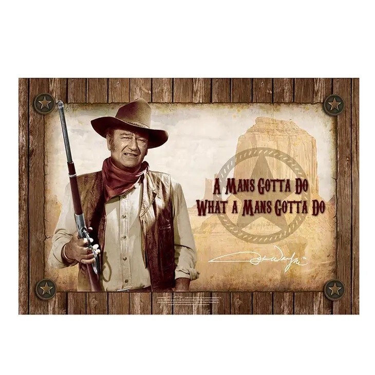 John Wayne &quot;A Man&#39;s Gotta Do What A Man&#39;s Gotta Do&quot; Metal Sign