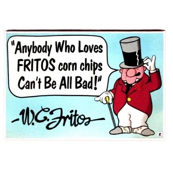 Fritos - W.C. Fritos Magnet - Anybody Who Loves FRITOS corn ships Can't Be All Bad!
