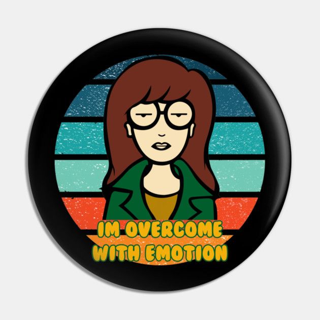 Daria "I'm Overcome With Emotion" 2 1/4"D Pinback Button