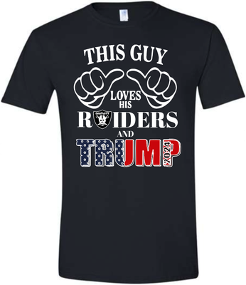 This Guy/Girl Loves Raiders And Trump Black Tee On Cotton, Other Color Tee Are Moisture Wicking. V Necks Only Adult Sizes
