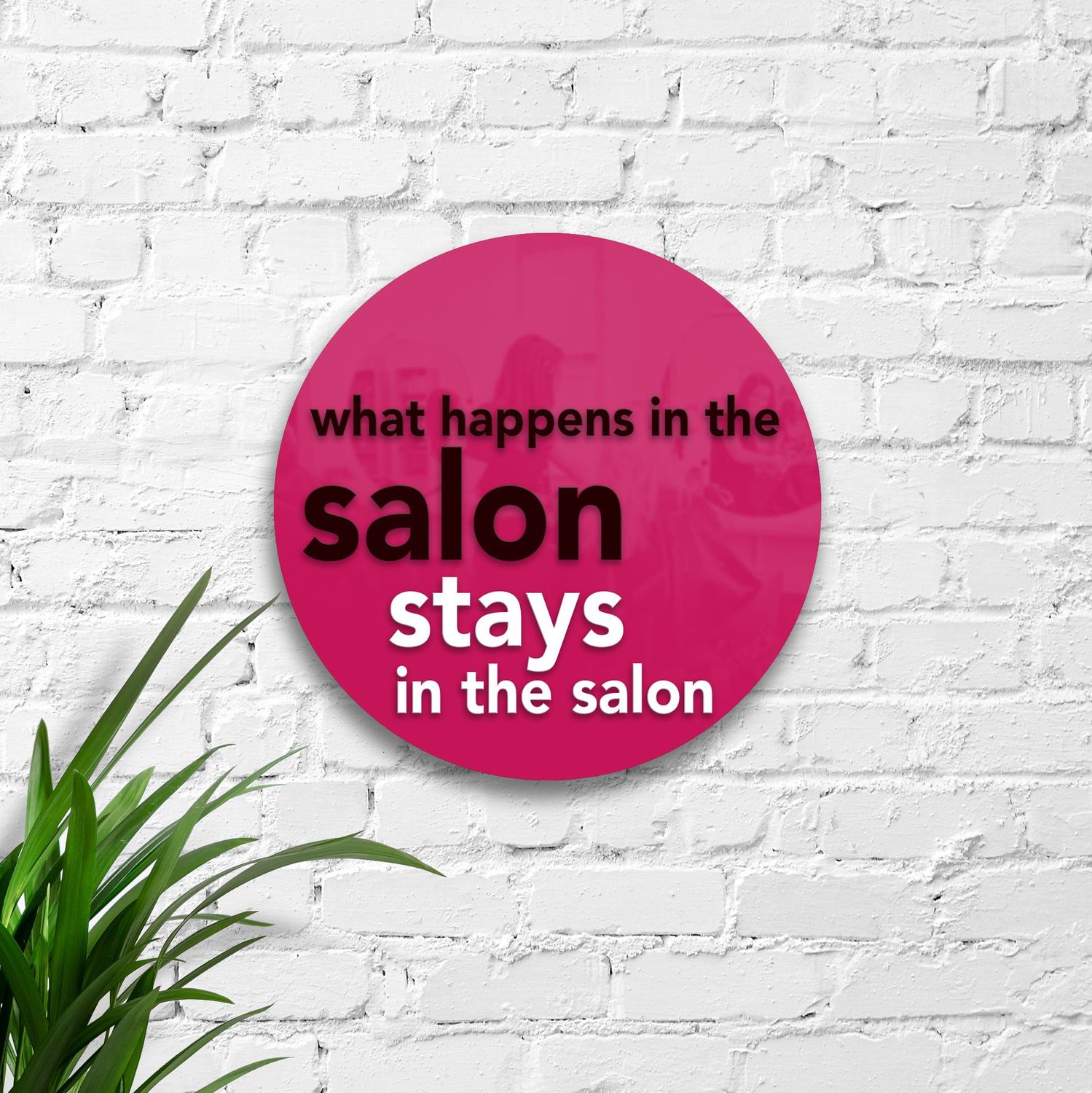 Decorative Acrylic Sign "What happens in the salon..."  | 50cm Round