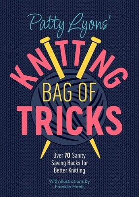 Patty Lyons' Knitting Bag of Tricks:Over 70 Sanity Saving Hacks for Better Knitting