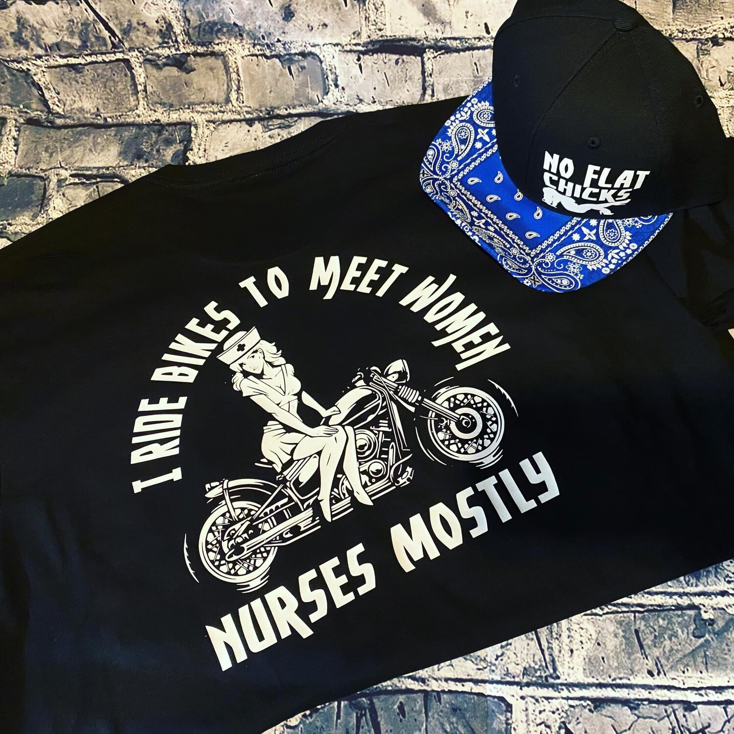 I RIDE TO MEET WOMEN NURSES MOSTLY - T-SHIRT