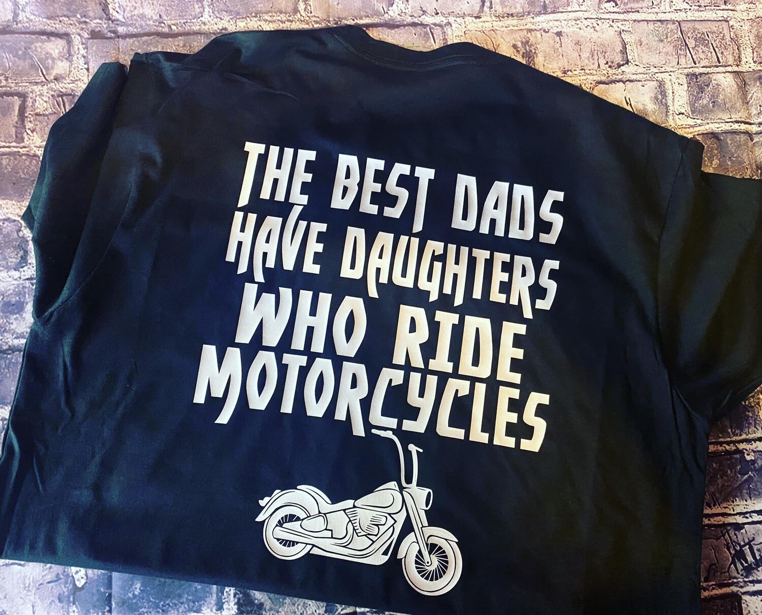 THE BEST DADS HAVE DAUGHTERS WHO RIDE MOTORCYCLES - T-SHIRT