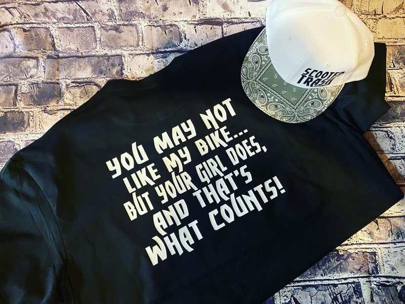 YOU MAY NOT LIKE MY BIKE ... BUT YOUR GIRL DOES - T-SHIRT