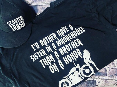I&#39;D RATHER HAVE A SISTER IN A WHOREHOUSE THAN A BROTHER ON A HONDA- T-SHIRT