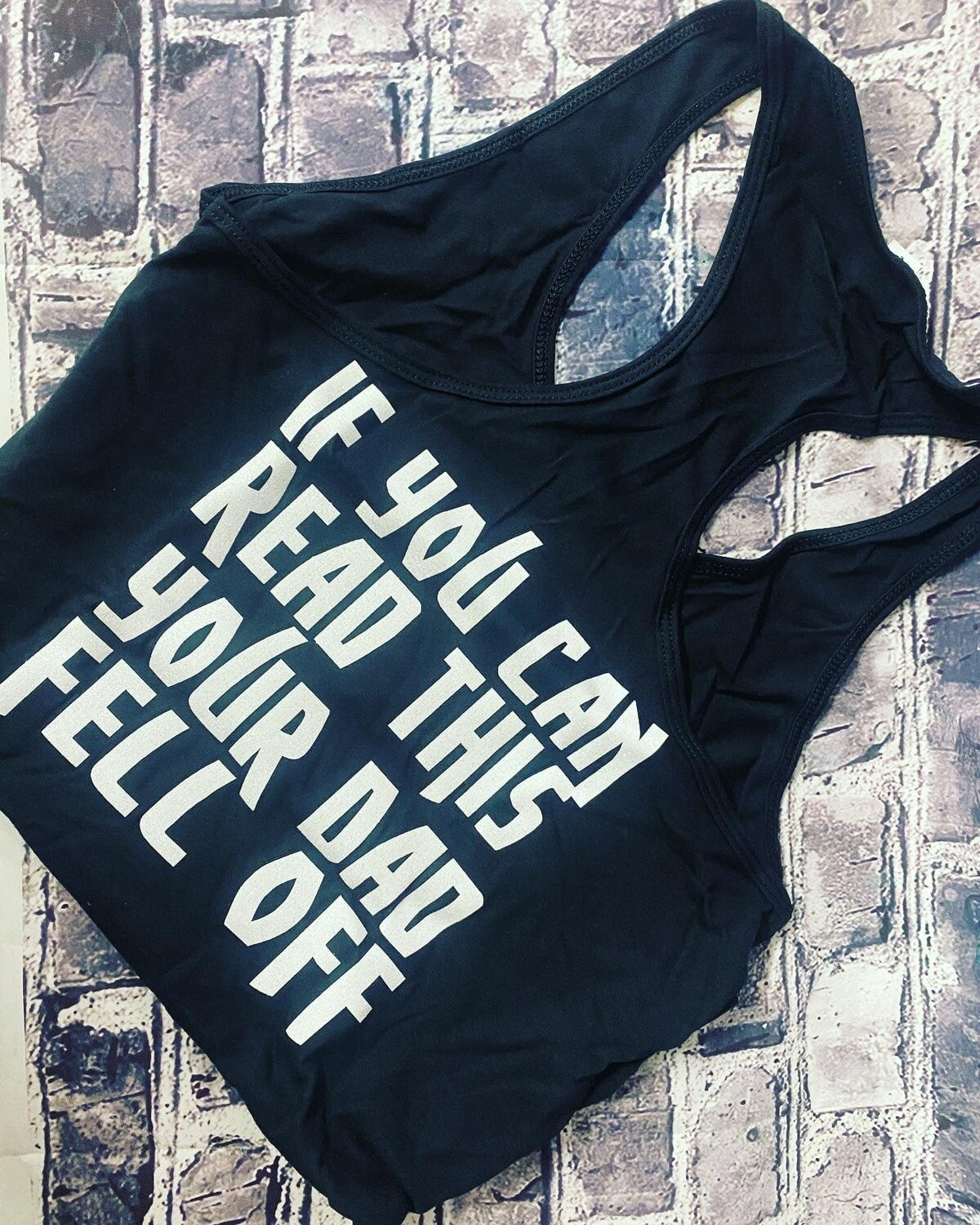 IF YOU CAN READ THIS YOUR DAD FELL OFF - TANK TOP