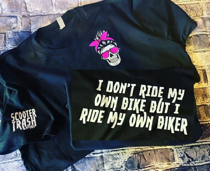 I DON&#39;T RIDE MY OWN BIKE BUT I RIDE MY OWN BIKER - T SHIRT