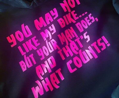 YOU MIGHT NOT LIKE MY BIKE BUT YOUR MAN DOES AND THAT&#39;S WHAT COUNTS! - T-SHIRT