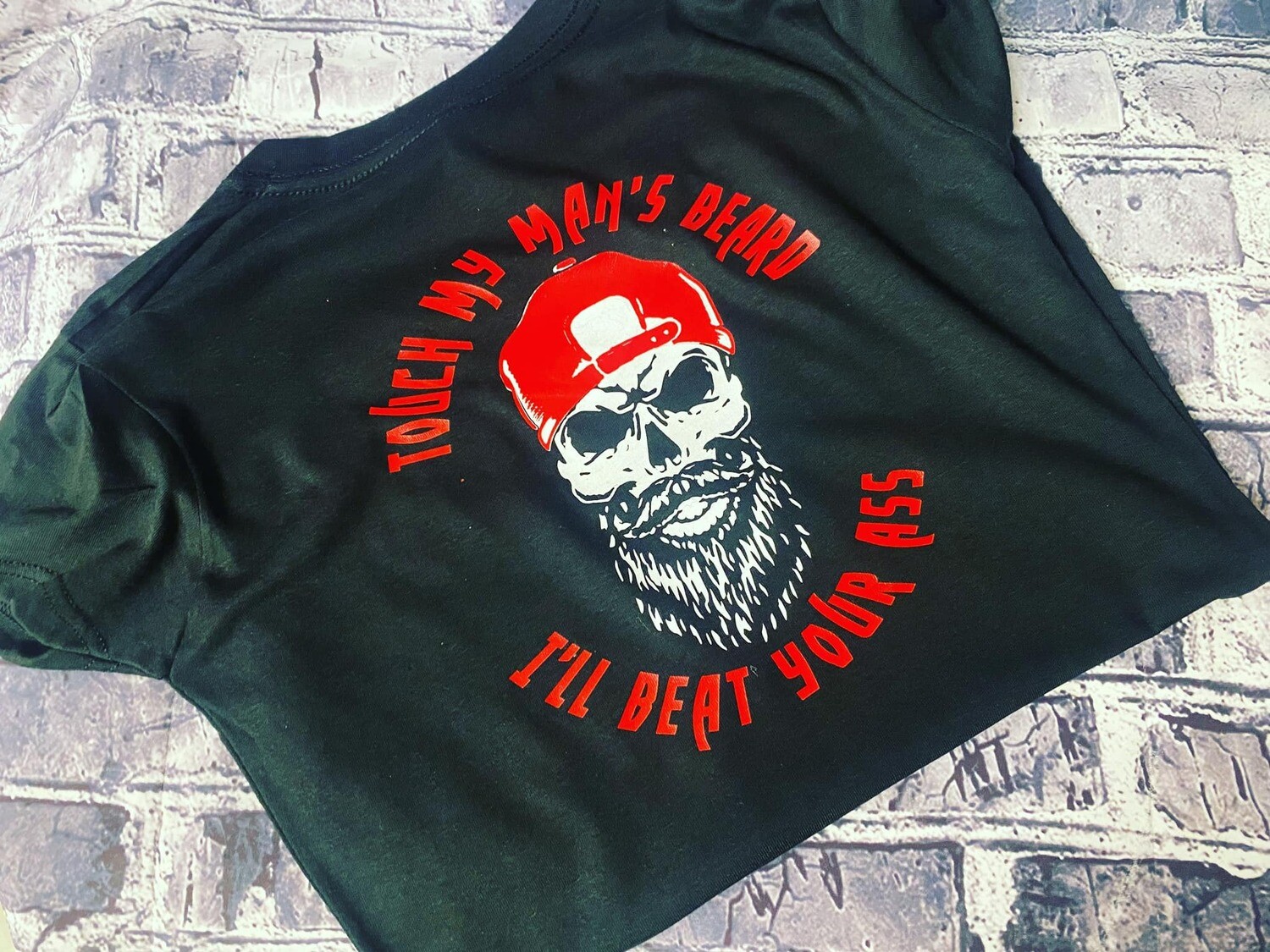 TOUCH MY MAN&#39;S BEARD ILL BEAT YOUR ASS - T-SHIRT