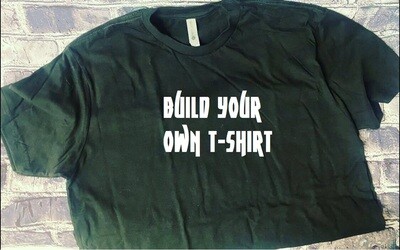 BUILD YOUR OWN - T-SHIRT