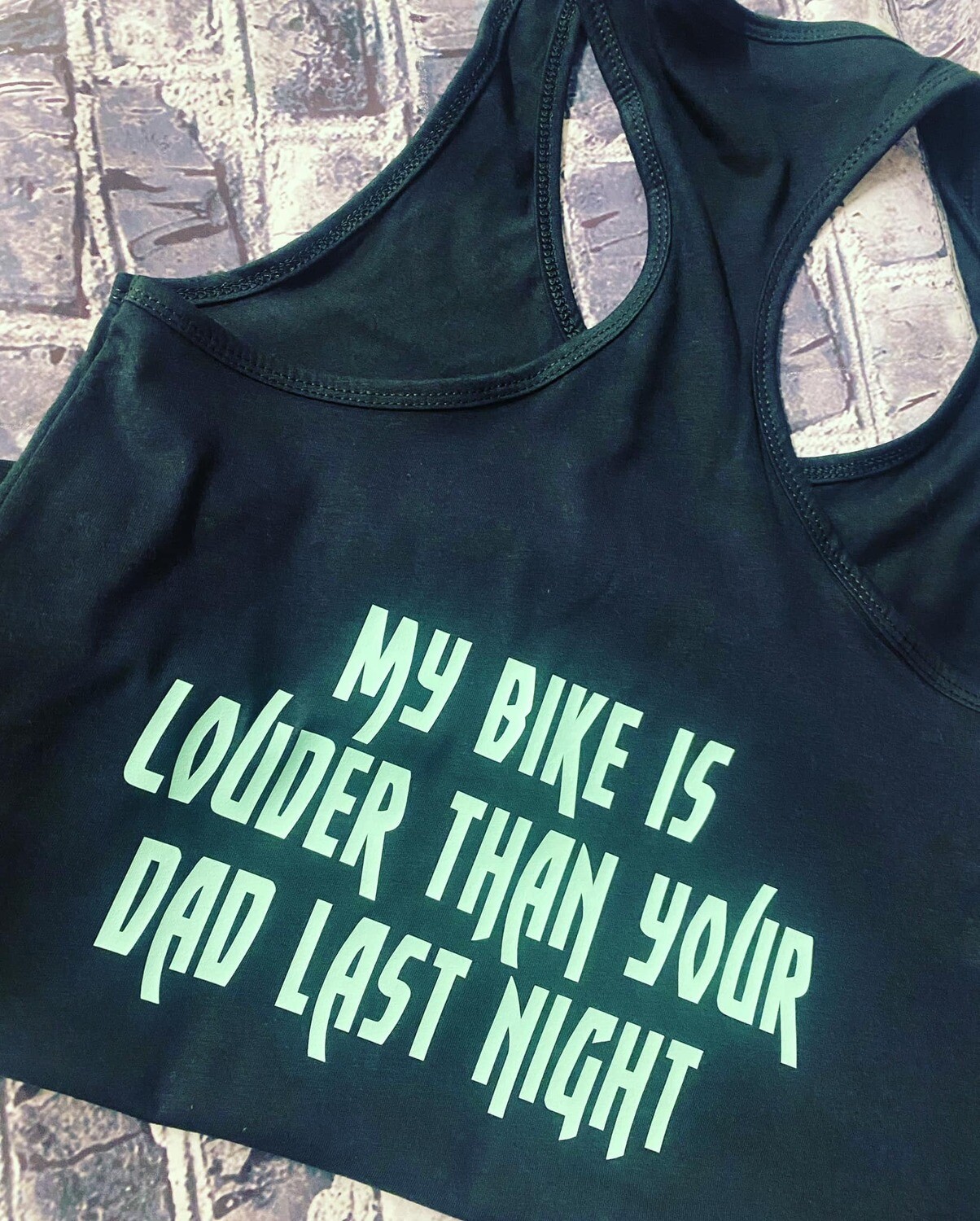 MY BIKE IS LOUDER THAN YOUR DAD LAST NIGHT - TANK TOP