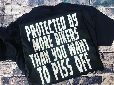 PROTECTED BY MORE BIKERS THAN YOU WANT TO PISS OFF - T-SHIRT