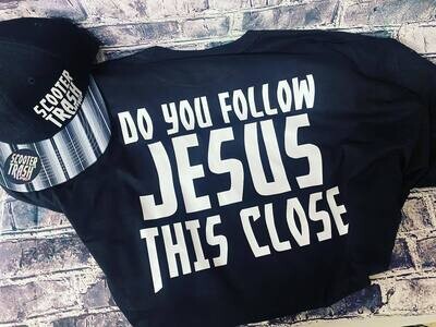 DO YOU FOLLOW JESUS THIS CLOSE - T-SHIRT