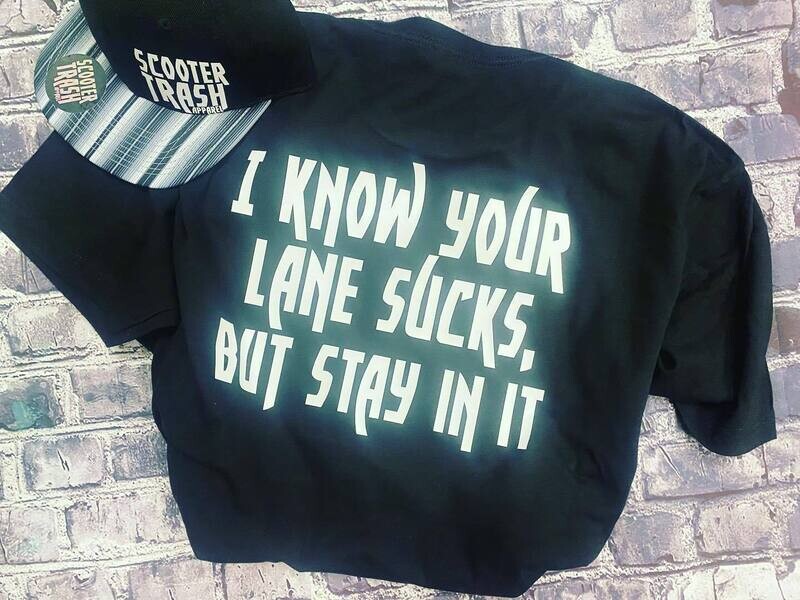 I KNOW YOUR LANE SUCKS, BUT STAY IN IT - T-SHIRT