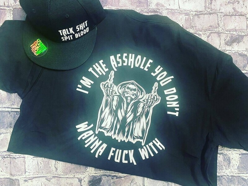 I&#39;M THE ASSHOLE YOU DON&#39;T WANNA FUCK WITH - T-SHIRT