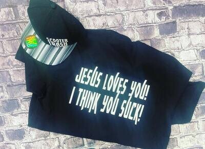 JESUS LOVES YOU I THINK YOU SUCK - T-SHIRT