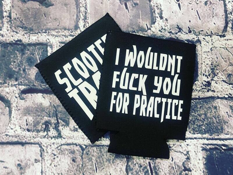 I WOULDN&#39;T FUCK YOU FOR PRACTICE - KOOZIE