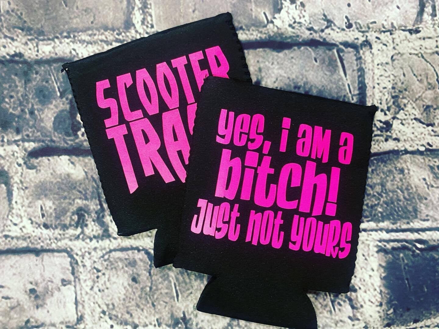 YES, I AM A BITCH! JUST NOT YOURS - KOOZIE