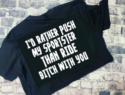 I&#39;D RATHER PUSH MY SPORTSTER THAN RIDE BITCH WITH YOU - T-SHIRT