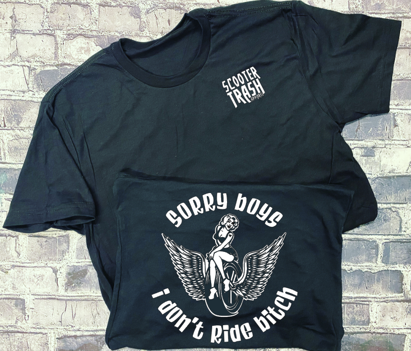 SORRY BOYS I DON&#39;T RIDE BITCH - T-SHIRT