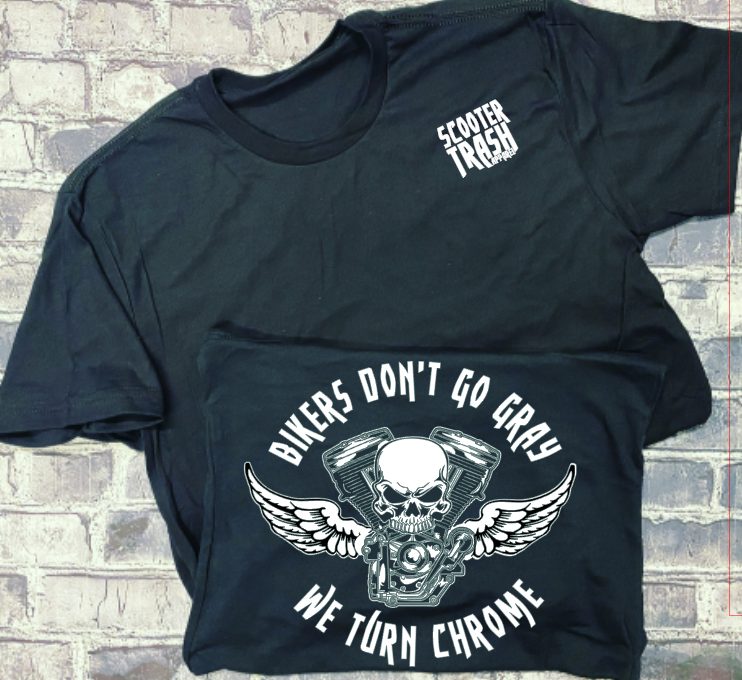 BIKERS DON&#39;T GO GRAY WE TURN CHROME - T-SHIRT