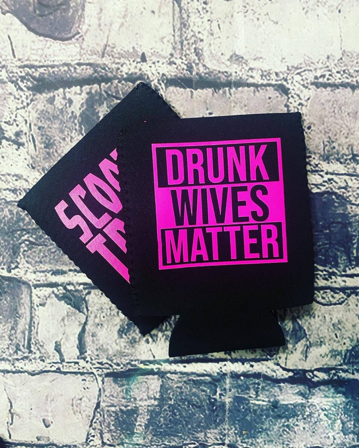 DRUNK WIVES MATTER- KOOZIE