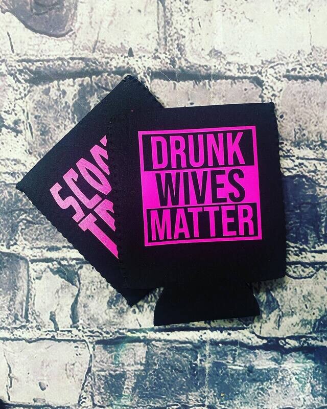 DRUNK WIVES MATTER- KOOZIE