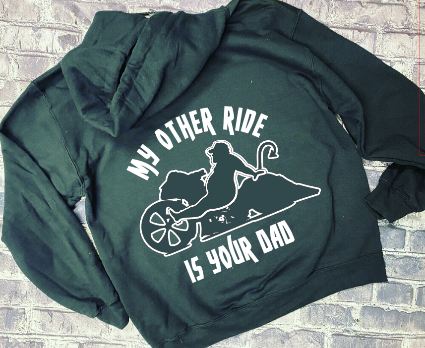 MY OTHER RIDE IS YOUR DAD- HOODIE