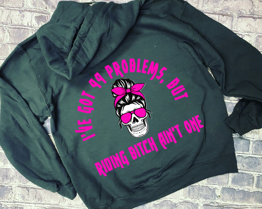 I GOT 99 PROBLEMS BUT RIDING BITCH AIN&#39;T ONE- HOODIE