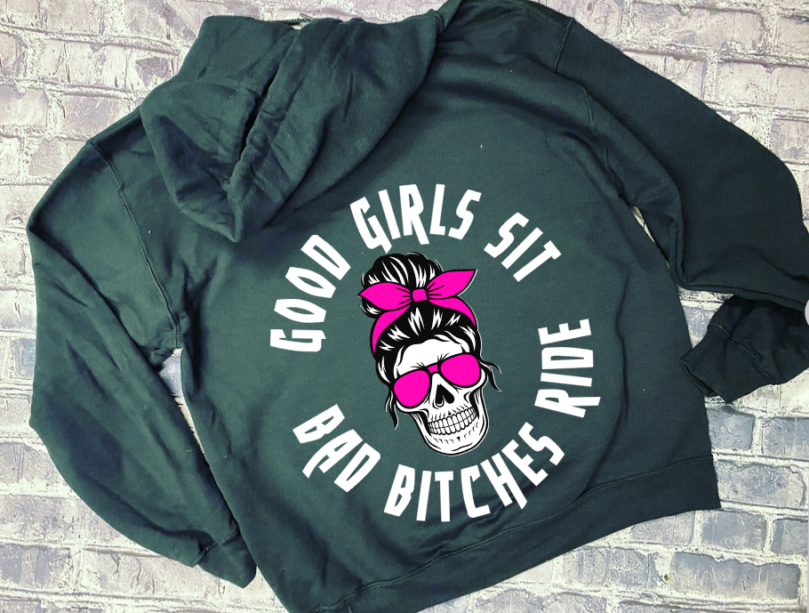 GOOD GIRLS SIT BAD BITCHES RIDE- HOODIE