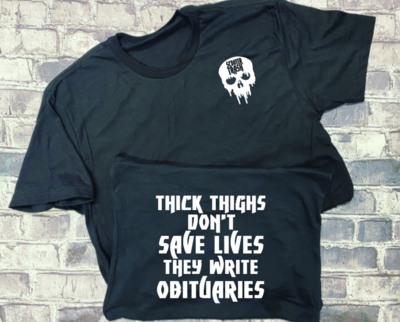 THICK THIGHS DONT&#39;T SAE LIVES THEY WRITE OBITUARIES - T-SHIRT