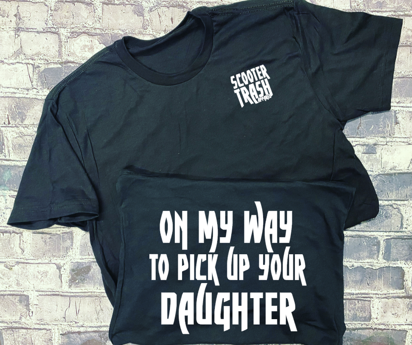 ON MY WAY TO PICK UP YOUR DAUGTER- T-SHIRT