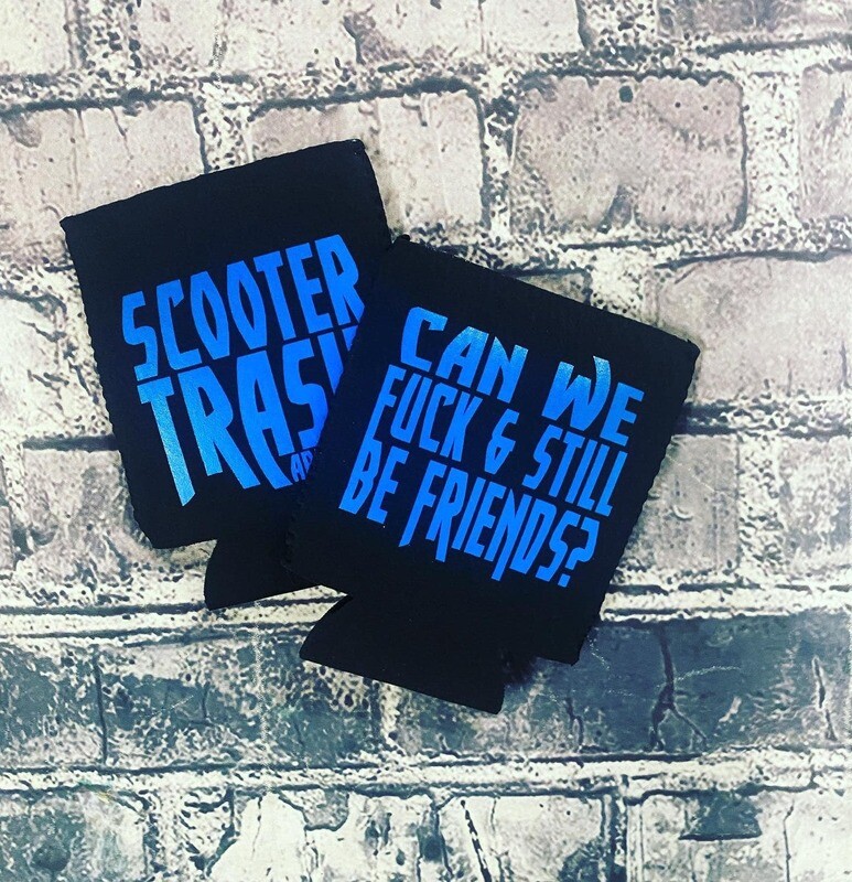 CAN WE FUK &amp; STILL BE FRIENDS? - KOOZIE
