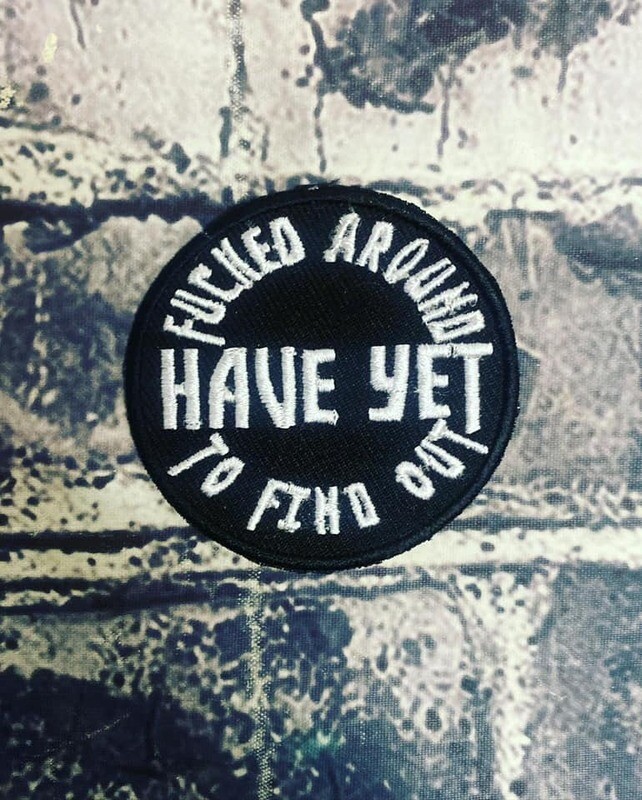 FUCKED AROUND HAVE YET TO FIND OUT -  PATCH