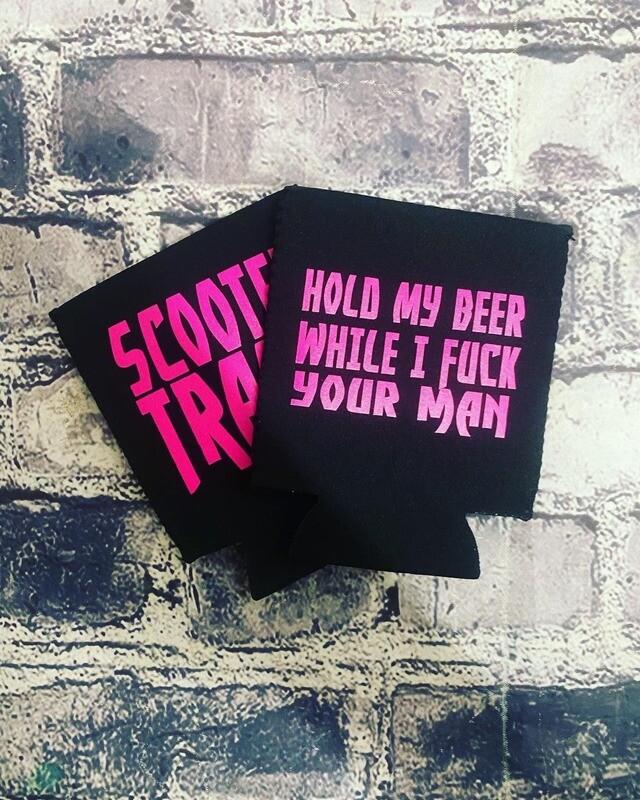 HOLD MY BEER WHILE I FUCK YOUR MAN- KOOZIE