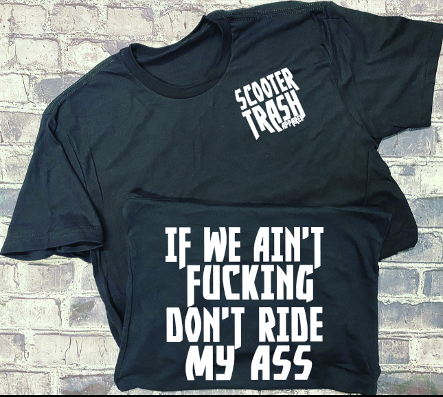 IF WE AIN&#39;T FUCKING DON&#39;T RIDE MY ASS- T-SHIRT