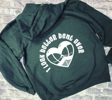 I LOOK BETTER BENT OVER - HOODIE