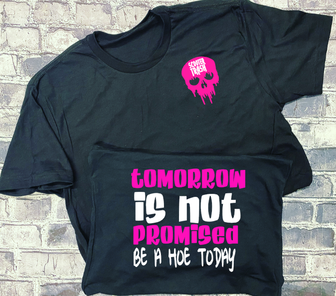 TOMORROW IS NOT PROMISED BE A HOE TODAY -  T-SHIRT