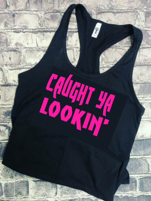 CAUGHT YA LOOKIN&#39; - TANK TOP